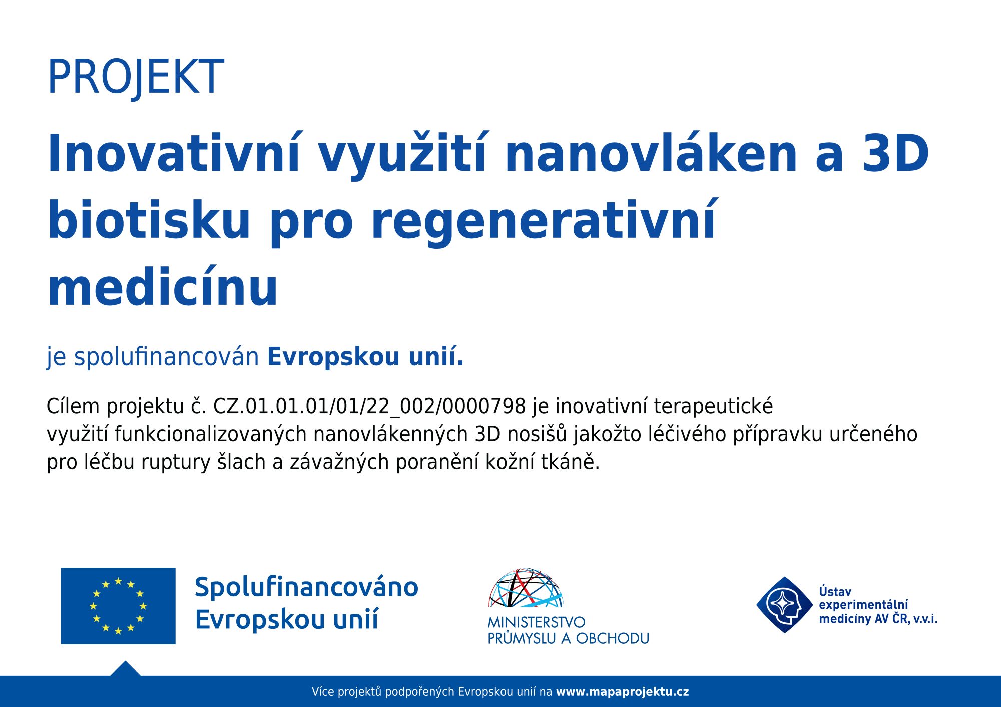 Graphic banner of the mandatory publicity of the project: Innovative use of nanofibers and 3D bioprinting for regenerative medicine. The aim of the project no. CZ.01.01.01/01/22_002/0000798 is the innovative therapeutic use of functionalised 3D nanofibre scaffolds as a medicinal product for the treatment of tendon rupture and severe skin tissue injuries. More projects supported by the European Union can be found at www.mapaprojektu.cz. The logos of the IEM CAS and the Ministry of Industry and Trade of the Czech Republic are at the bottom.